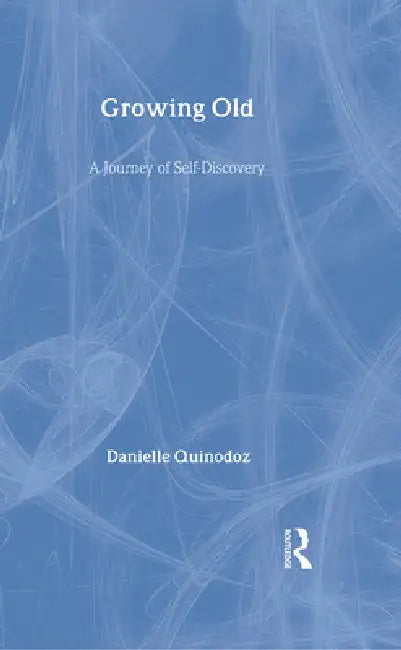 Growing Old: A Journey of Self-Discovery by Danielle Quinodoz, David Alcorn
