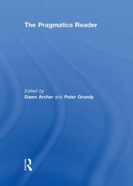 The Pragmatics Reader by Dawn Archer