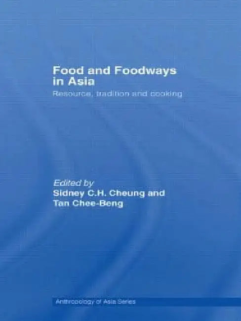 Food and Foodways in Asia: Resource, Tradition and Cooking by Sidney Cheung