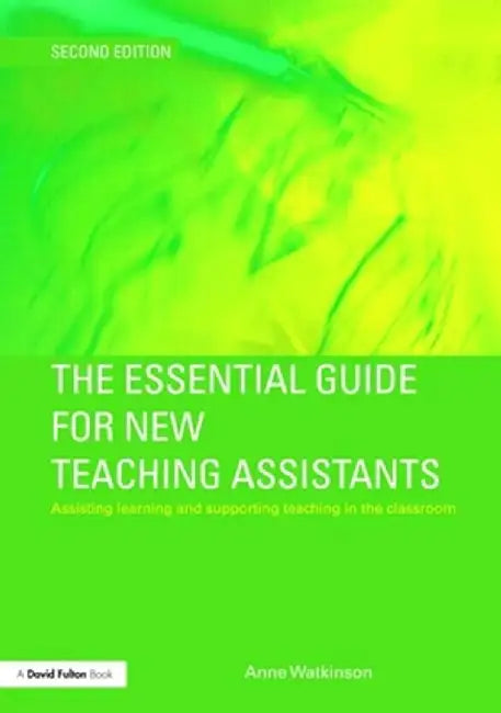 The Essential Guide for New Teaching Assistants: Assisting Learning and Supporting Teaching in the Classroom by Anne Watkinson