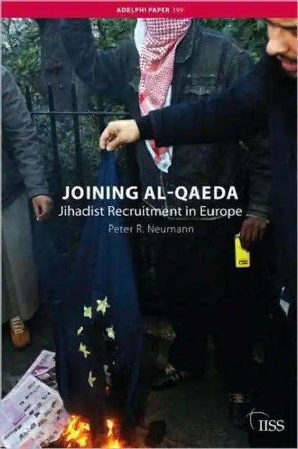 Joining Al-Qaeda: Jihadist Recruitment in Europe by Neumann Peter R.