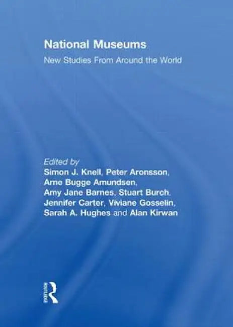 National Museums: New Studies from Around the World by Simon Knell