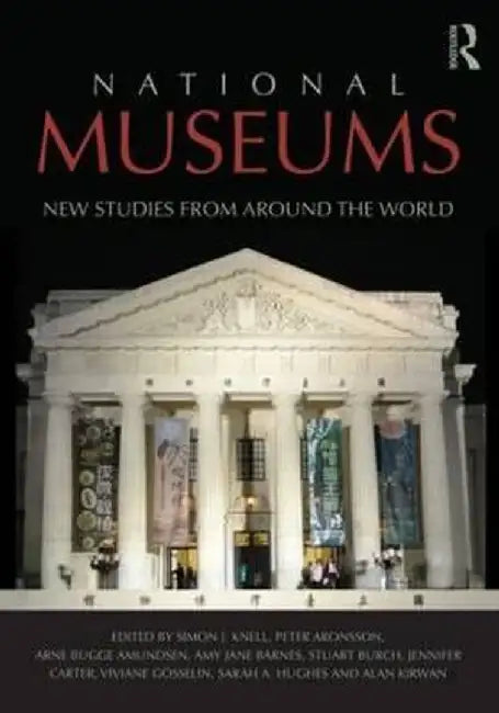 National Museums: New Studies from Around the World by Simon Knell