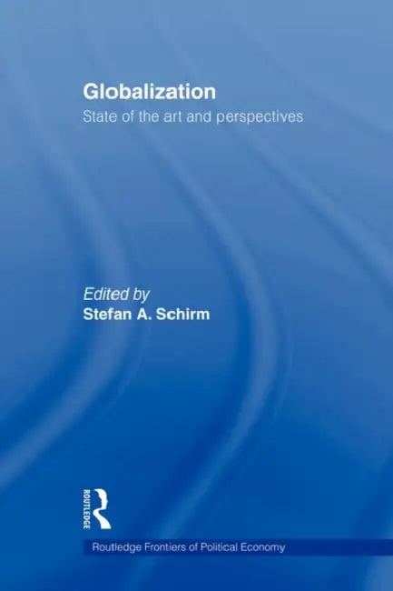 Globalization: State of the Art and Perspectives by Stefan A. Schirm