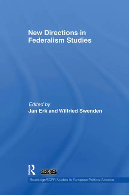 New Directions in Federalism Studies by Jan Erk