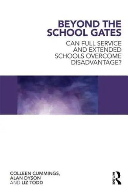 Beyond the School Gates: Can Full Service and Extended Schools Overcome Disadvantage? by Colleen Cummings