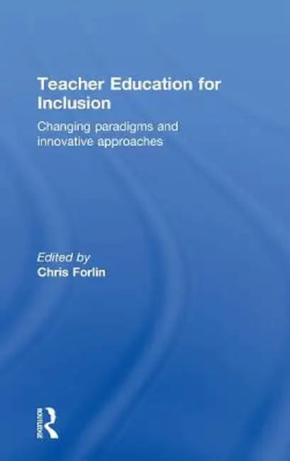 Teacher Education for Inclusion: Changing Paradigms and Innovative Approaches by Chris Forlin