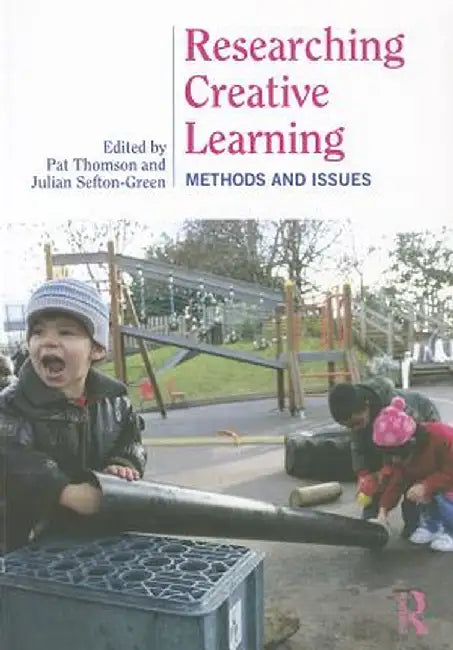 Researching Creative Learning: Methods and Issues by Pat Thomson