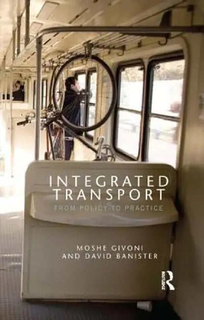 Integrated Transport: From Policy to Practice by Moshe Givoni