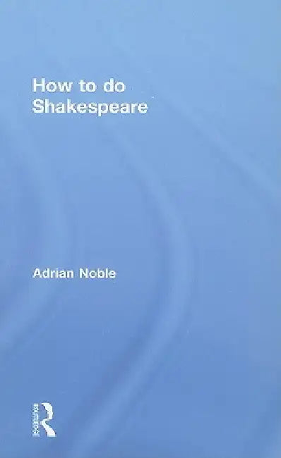 How to do Shakespeare by Adrian Noble