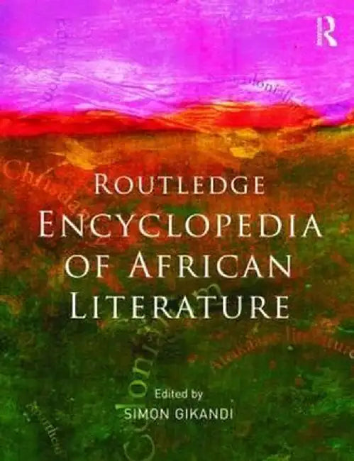 The routledge encyclopedia of african literature by Simon Gikandi