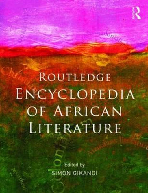 The routledge encyclopedia of african literature by Simon Gikandi