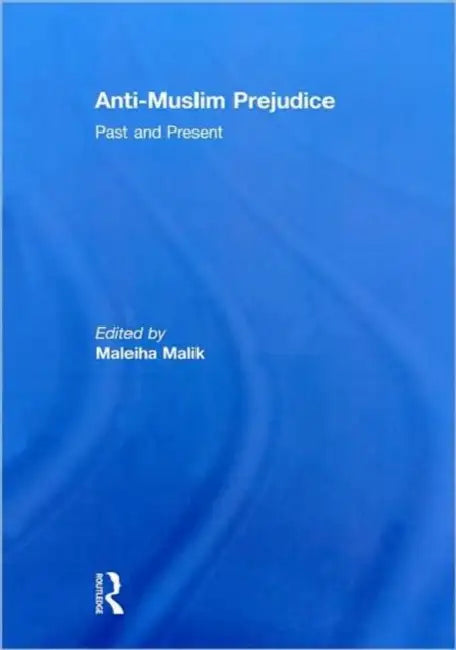Anti-Muslim Prejudice: Past and Present by Maleiha Malik