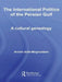 The International Politics of the Persian Gulf: A Cultural Genealogy by Arshin Adib-Moghaddam