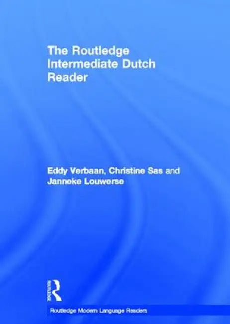 The Routledge Intermediate Dutch Reader by Eddy Verbaan