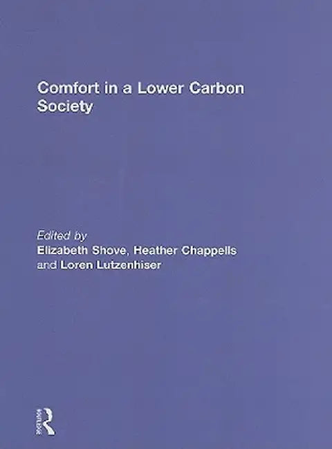 Comfort In A Lower Carbon Society by Elizabeth Shove, Heather Chappells, Loren Lutzenhiser