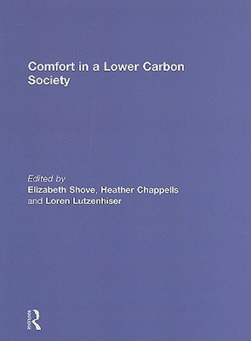 Comfort In A Lower Carbon Society by Elizabeth Shove, Heather Chappells, Loren Lutzenhiser