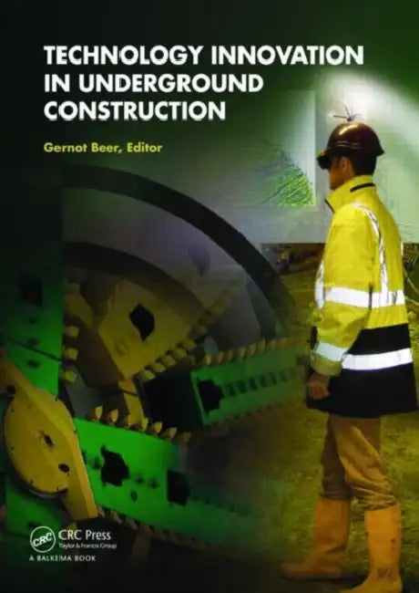 Technology Innovation in Underground Construction by Gernot Beer