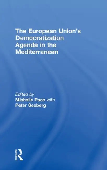 The European Union's Democratization Agenda in the Mediterranean by Michelle Pace