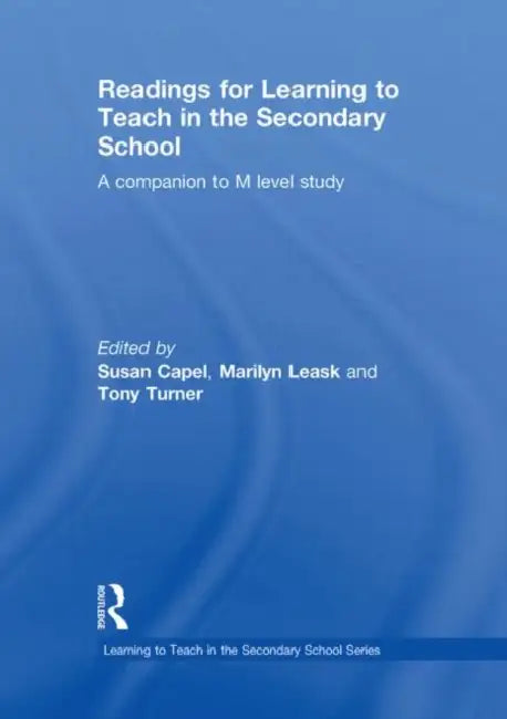 Readings for Learning to Teach in the Secondary School: A Companion to M Level Study by Susan Capel