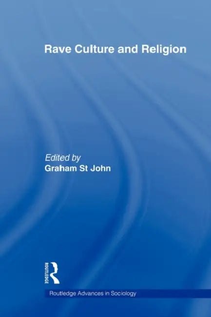 Rave Culture and Religion by Graham St John