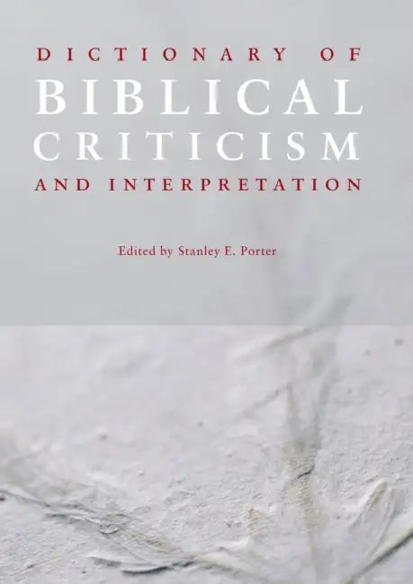 Dictionary of Biblical Criticism and Interpretation by Stanley E. Porter