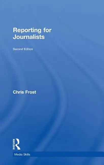 Reporting for Journalists by Chris Frost