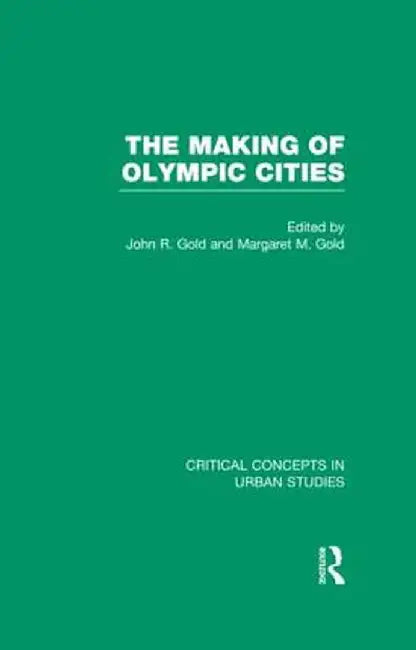 The Making of Olympic Cities by John R. Gold