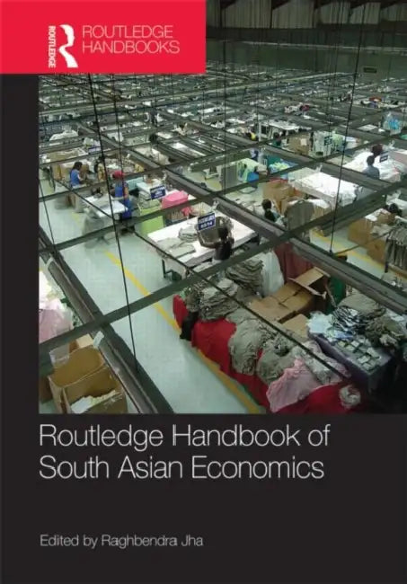 Routledge Handbook of South Asian Economics by Raghbendra Jha