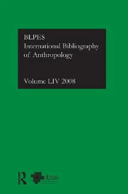 Ibss: Anthropology: 2008: International Bibliography of the Social Sciences by The British Library Of Political and Economic Science