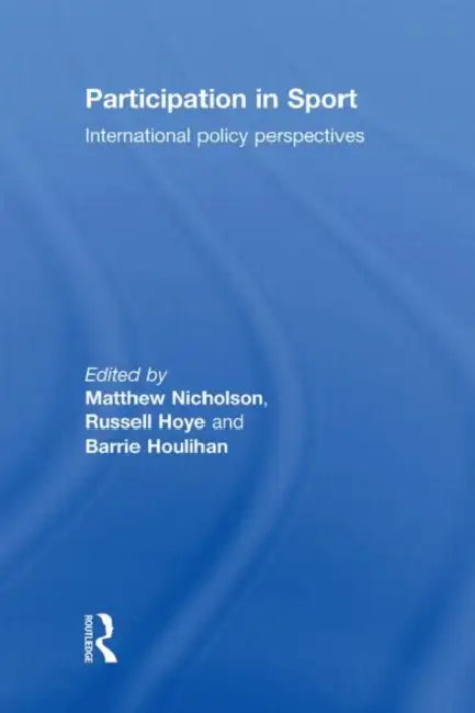 Participation in Sport: International Policy Perspectives by Matthew Nicholson, Russell Hoye, Barrie Houlihan