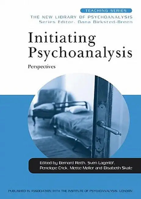 Initiating Psychoanalysis: Perspectives by Bernard Reith