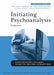 Initiating Psychoanalysis: Perspectives by Bernard Reith