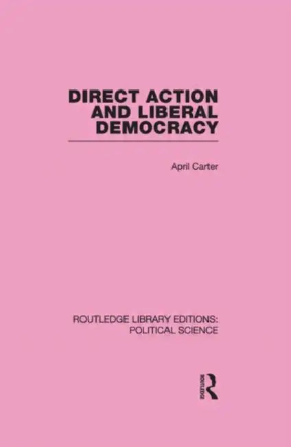 Direct Action and Liberal Democracy by April Carter