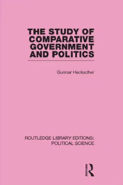 The Study of Comparative Government and Politics by Gunnar Heckscher