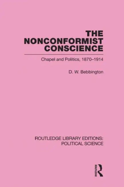The Nonconformist Conscience (Political Science ) by D. W. Bebbington