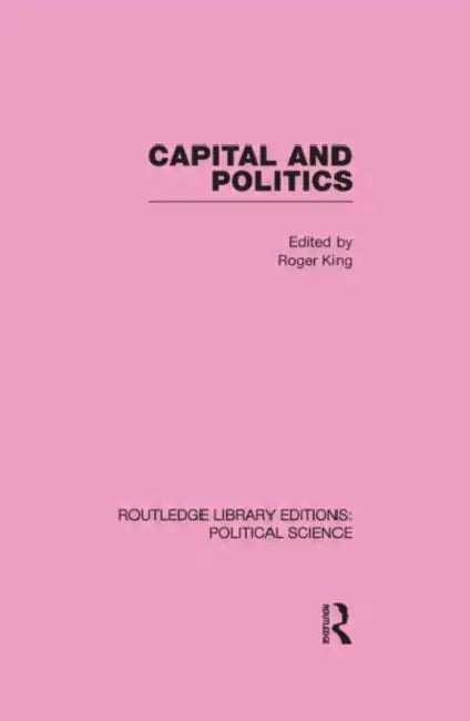 Capital and Politics: Political Science by Roger King