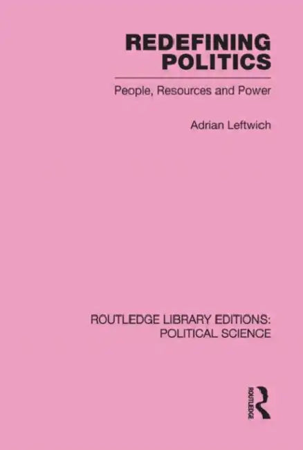 Redefining Politics Routledg: Political Science by Adrian Leftwich