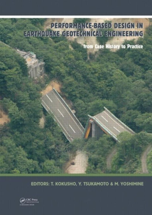 Performance-Based Design In Earthquake Geotechnical Engineering: From Case History to Practice by Takaji Kokusho, Yoshimichi Tsukamoto, Mitsutoshi Yoshimine