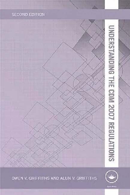 Understanding the CDM 2007 Regulations by Griffiths Owen V