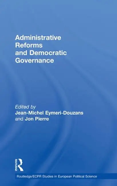 Administrative Reforms and Democratic Governance by Jean-Mich Eymeri-Douzans