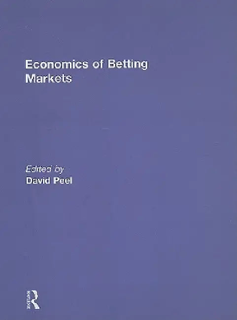 Economics of Betting Markets by David Peel