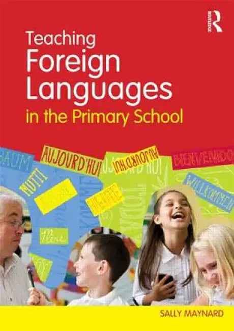 Teaching Foreign Languages in the Primary School by Sally Maynard