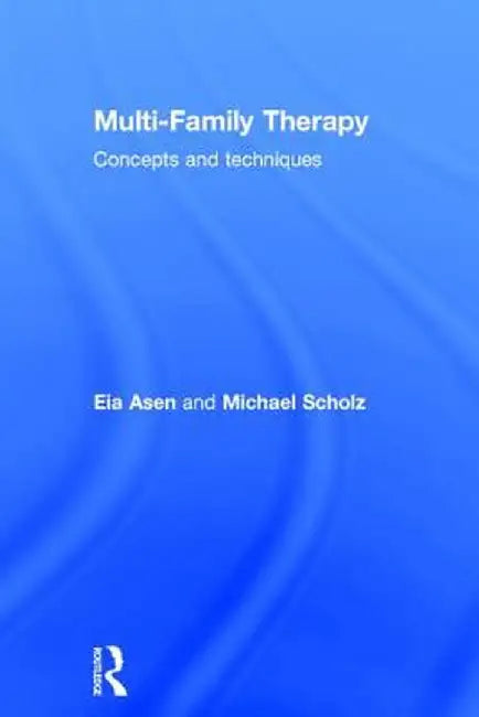 Multi-Family Therapy: Concepts and Techniques by Eia Asen