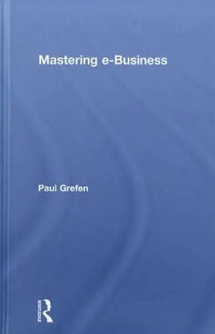 Mastering e-Business by Paul Grefen