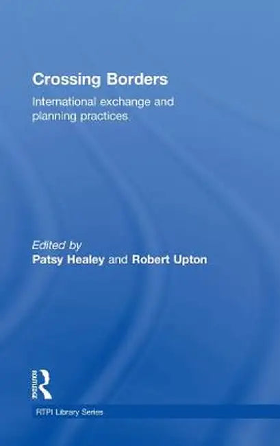 Crossing Borders: International Exchange and Planning Practices by Patsy Healey