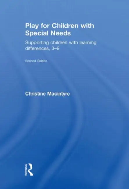 Play for Children with Special Needs: Supporting children with learning differences, 3-9 by Christine MacIntyre