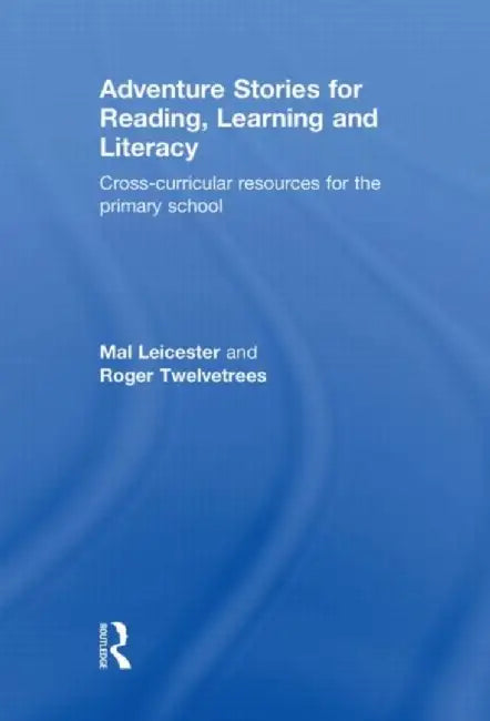 Adventure Stories for Reading, Learning and Literacy by Mal Leicester