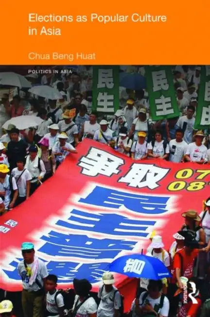 Elections as Popular Culture in Asia by Beng Huat Chua