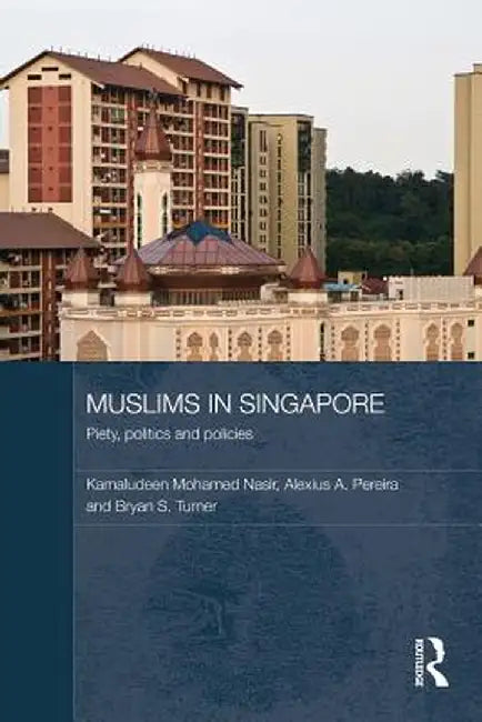 Muslims in Singapore: Piety, Politics and Policies by Kamaludeen Mohamed Nasir